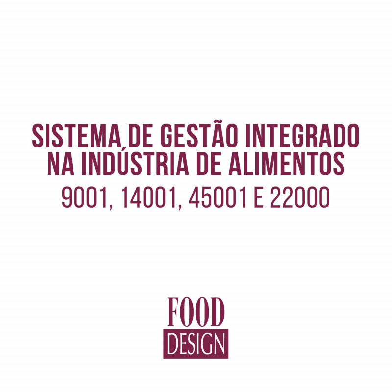 SGI - Sistema de Gestão Integrado na Indústria de Alimentos – os núcleos comuns e as partes específicas - ISOs 9001, 14001, 45001 e 22000s 
